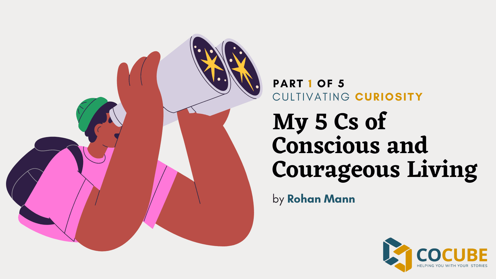 My 5 Cs of Conscious and Courageous Living- Cultivating Curiosity (Part 1 of 5)